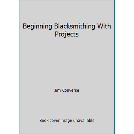 Beginning Blacksmithing With Projects [Hardcover - Used]
