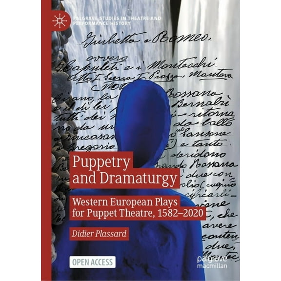 Palgrave Studies in Theatre and Performa Puppetry and Dramaturgy: Western European Plays for Puppet Theatre, 1582-2020, (Hardcover)