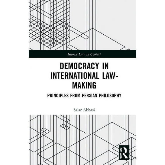Islamic Law in Context Democracy in International Law-Making: Principles from Persian Philosophy, (Hardcover)