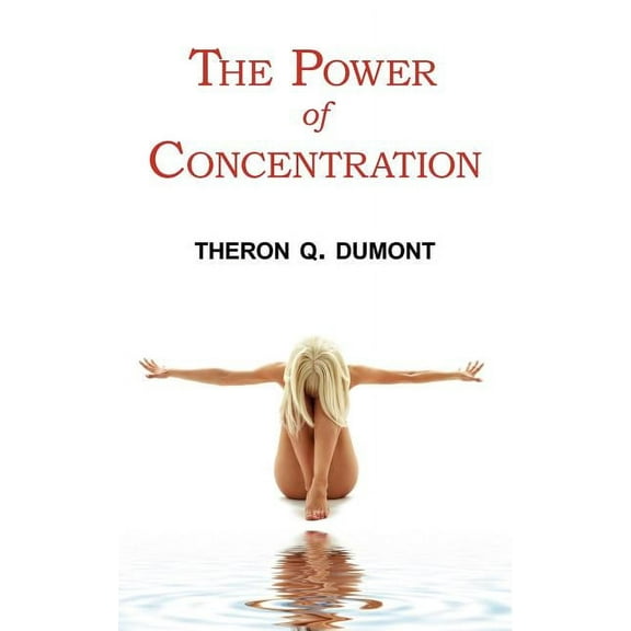 The Power of Concentration - Complete Text of Dumont's Classic, (Paperback)