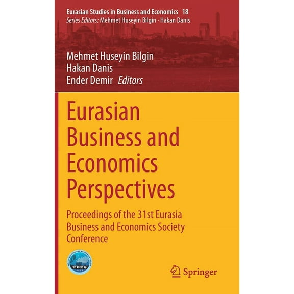 Eurasian Studies in Business and Economi Eurasian Business and Economics Perspectives: Proceedings of the 31st Eurasia Business and Economics Society Conference, Book 18, (Hardcover)