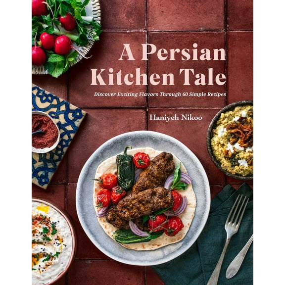 A Persian Kitchen Tale : Discover Exciting Flavors Through 60 Simple Recipes (Hardcover)