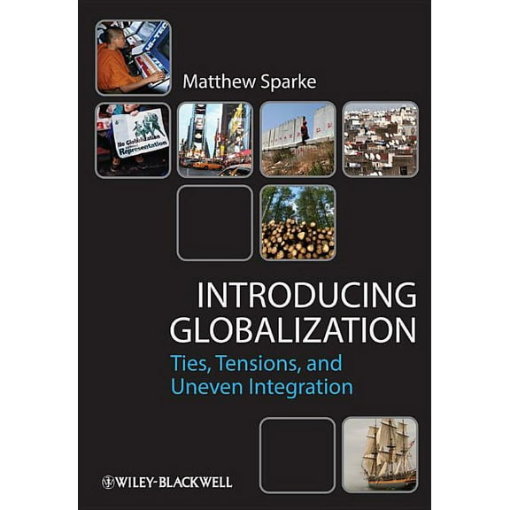 Introducing Globalization: Ties, Tensions, and Uneven Integration, (Hardcover)