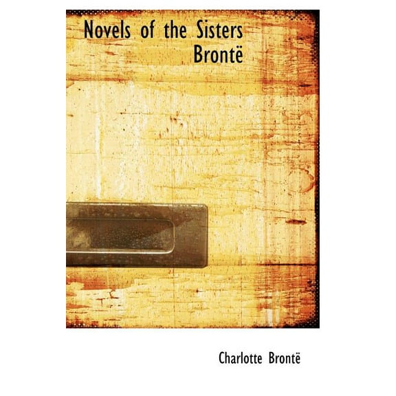 Novels of the Sisters Bronte (Hardcover)