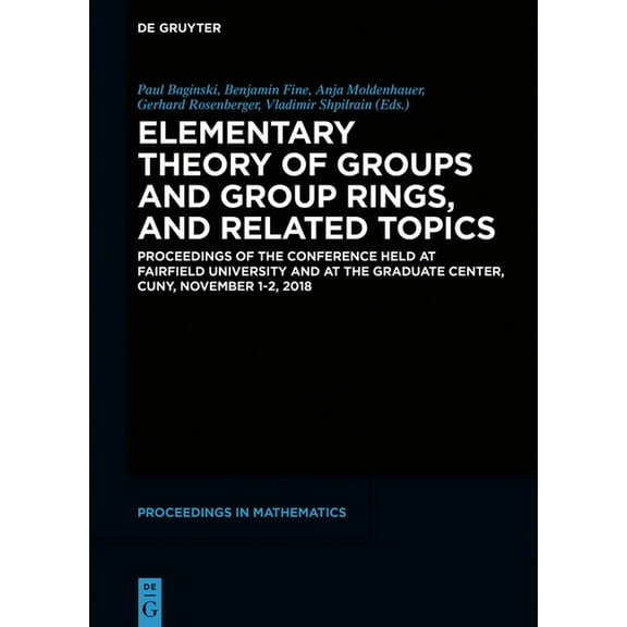 de Gruyter Proceedings in Mathematics Elementary Theory of Groups and Group Rings, and Related Topics: Proceedings of the Conference Held at Fairfield Univers, (Hardcover)