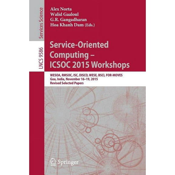Service-Oriented Computing - Icsoc 2015 Workshops: Wesoa, Rmsoc, Isc, Disco, Wese, Bsci, For-Moves, Goa, India, November, (Paperback)