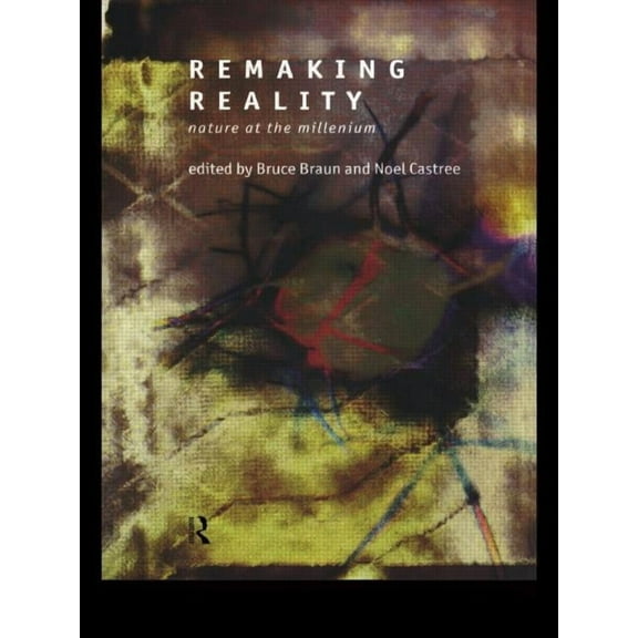Remaking Reality: Nature at the Millenium, (Paperback)