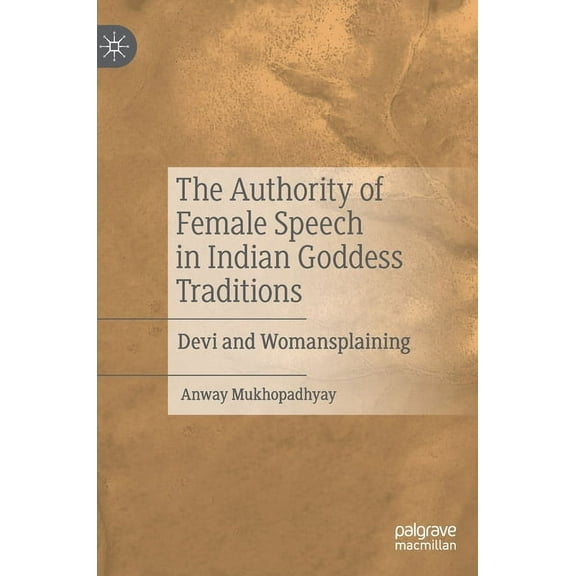 The Authority of Female Speech in Indian Goddess Traditions: Devi and Womansplaining, (Hardcover)