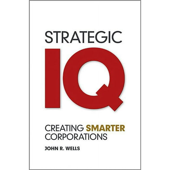 Strategic IQ: Creating Smarter Corporations, (Hardcover)