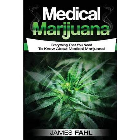 Medical Marijuana : Complete Guide to Pain Management and Treatment Using Cannabis (Anxiety, Cancer, Symptoms, Illness, Epilepsy, Cdb Oil, Hemp Oil, Cures, Growing, Dispensary, Growing, (Best Marijuana To Grow Outside)