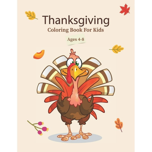 Thanksgiving Coloring Book For Kids Ages 4-8: Funny Turkey Thankful Coloring Activity Book For Toddlers & Kids - T Is For Thankful Preschool ...