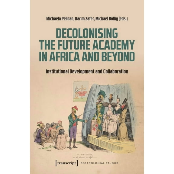 Postcolonial Studies Decolonising the Future Academy in Africa and Beyond: Institutional Development and Collaboration, Book 1, (Paperback)