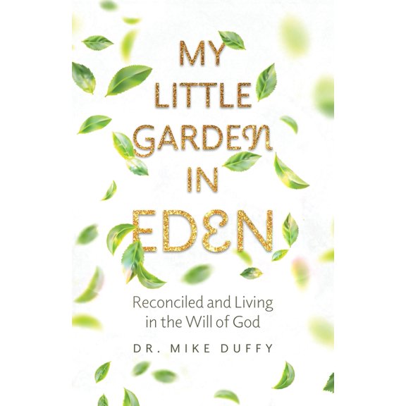 My Little Garden In Eden: Reconciled and Living In The Will of God, (Paperback)