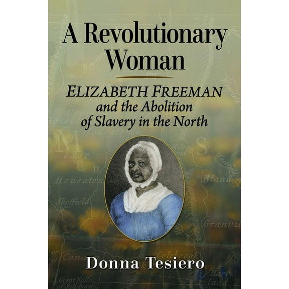 A Revolutionary Woman: Elizabeth Freeman and the Abolition of Slavery in the North, (Paperback)