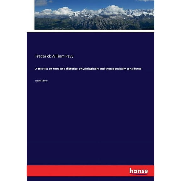 A treatise on food and dietetics, physiologically and therapeutically considered: Second Edition, (Paperback)