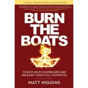 Burn the Boats: Toss Plan B Overboard and Unleash Your Full Potential (Hardcover)