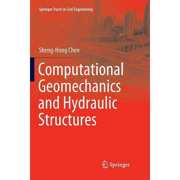 Springer Tracts in Civil Engineering Computational Geomechanics and Hydraulic Structures, (Paperback)