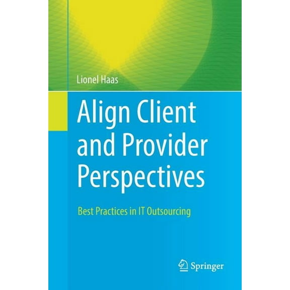 Align Client and Provider Perspectives: Best Practices in It Outsourcing, (Paperback)