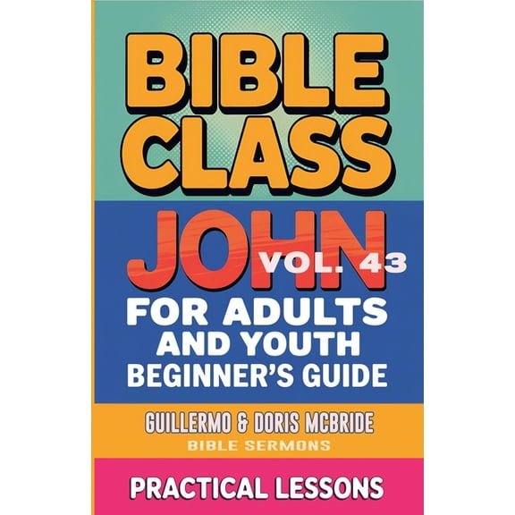 Bible Class from Scratch Bible Class for Adults and Youth: Beginner's Guide - John, Book 43, (Paperback)