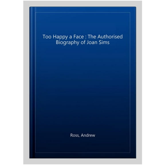 Too Happy a Face : The Authorised Biography of Joan Sims