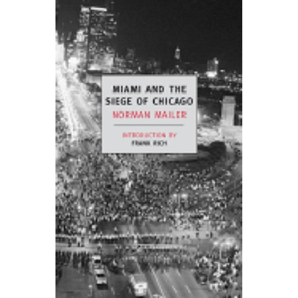Pre-Owned Miami and the Siege of Chicago: An Informal History of the Republican and Democratic (Paperback 9781590172964) by Norman Mailer, Frank Rich