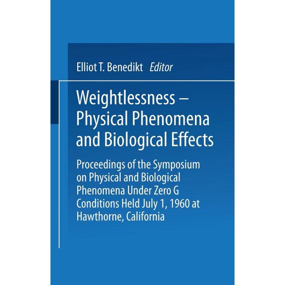 Weightlessness--Physical Phenomena and Biological Effects: Proceedings of the Symposium on Physical and Biological Pheno, (Paperback)