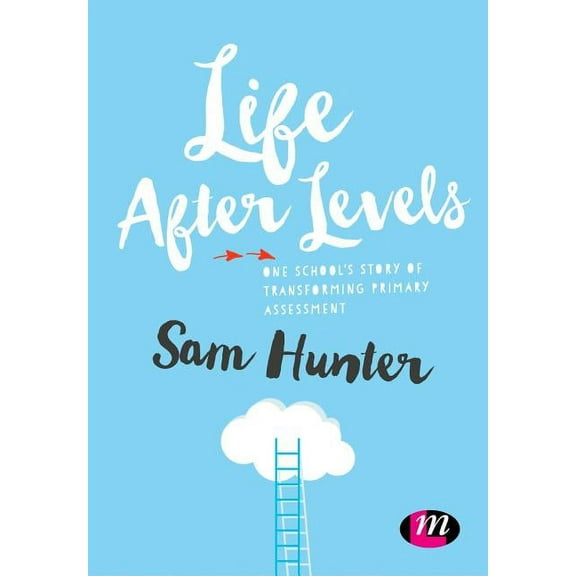 Life After Levels: One school's story of transforming primary assessment, (Paperback)