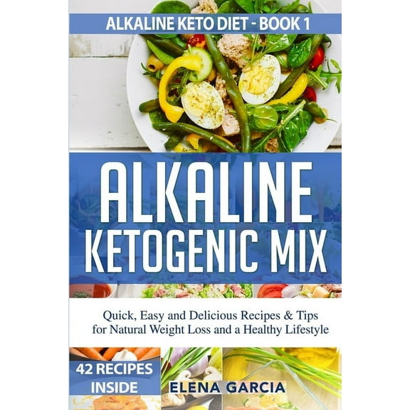 Alkaline Keto Diet Alkaline Ketogenic Mix: Quick, Easy, and Delicious Recipes & Tips for Natural Weight Loss and a Healthy Lifestyle, Book 1, (Paperback)