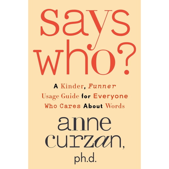 Pre-Owned Says Who?: A Kinder, Funner Usage Guide for Everyone Who Cares about Words (Hardcover) 0593444094 9780593444092