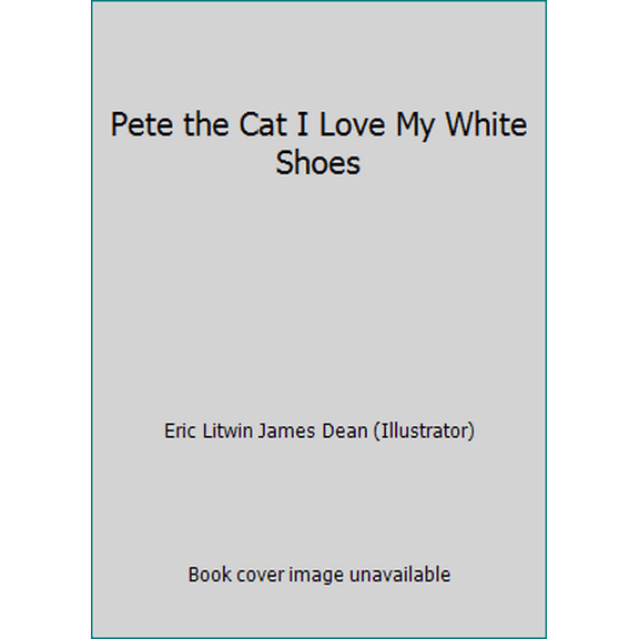 Pre-Owned Pete the Cat I Love My White Shoes (Paperback) 0545419662 9780545419666