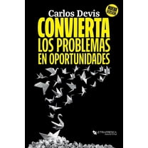 Convierta Los Problemas En Oportunidades: La Guía Definitiva para Transformar tus Desafíos, (Paperback)