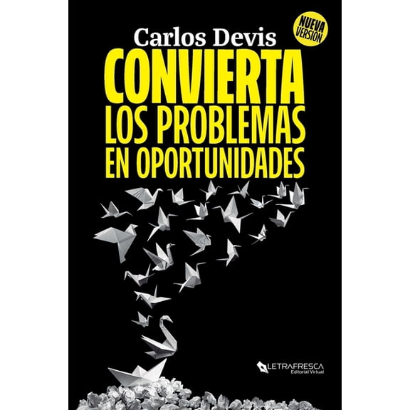 Convierta Los Problemas En Oportunidades: La Guía Definitiva para Transformar tus Desafíos, (Paperback)