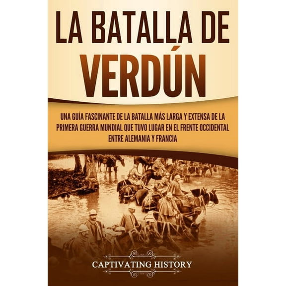 La Batalla de Verdún: Una guía fascinante de la batalla más larga y extensa de la Primera Guerra (Paperback) by Captivating History