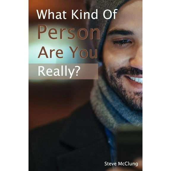 Steve McClung-What Kind Of Person Are You Really, (Paperback)