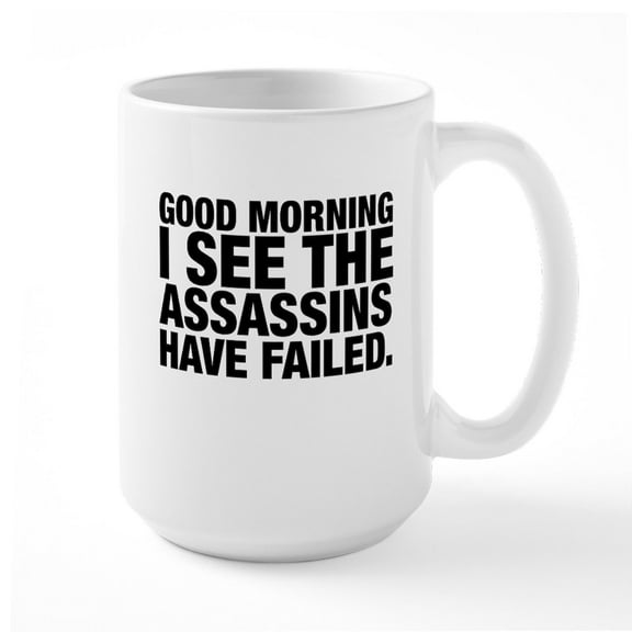 CafePress - Good Morning I See The Assassins Have Failed Mugs - 15 oz Ceramic Large White Novelty Mug