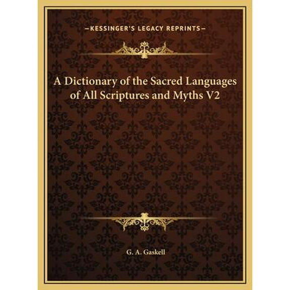 A Dictionary of the Sacred Languages of All Scriptures and Myths V2 (Hardcover) by G a Gaskell