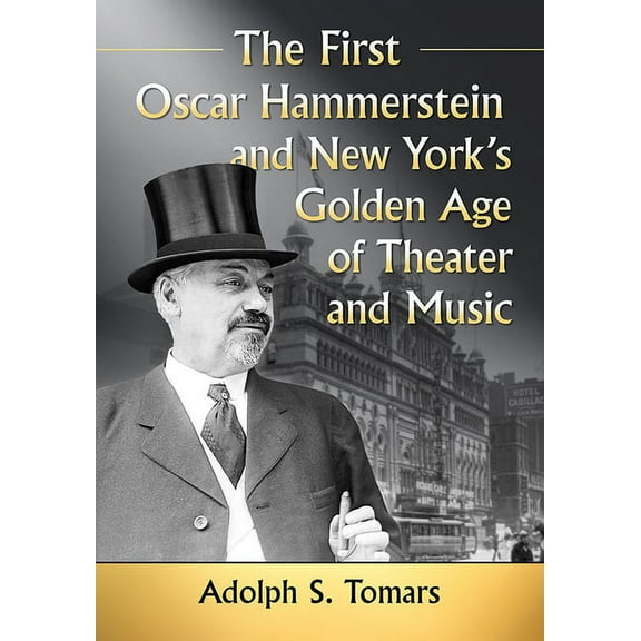 The First Oscar Hammerstein and New York's Golden Age of Theater and Music, (Paperback)
