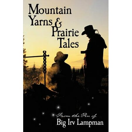 Mountain Yarns and Prairie Tales from the Pen of Big Irv