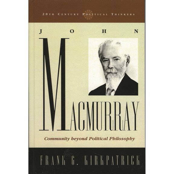 20th Century Political Thinkers John Macmurray: Community beyond Political Philosophy, (Paperback)