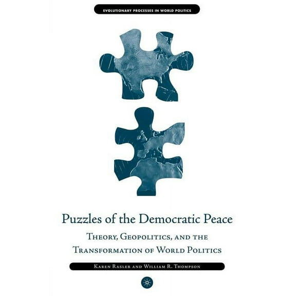 Evolutionary Processes in World Politics Puzzles of the Democratic Peace: Theory, Geopolitics and the Transformation of World Politics, (Paperback)