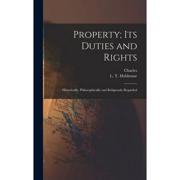Property; Its Duties and Rights: Historically, Philosophically and Religiously Regarded (Hardcover)
