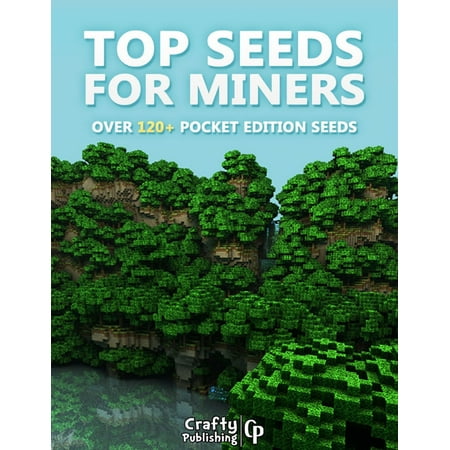 Top Seeds for Miners - Over 120+ Pocket Edition Seeds: (An Unofficial Minecraft Book) -