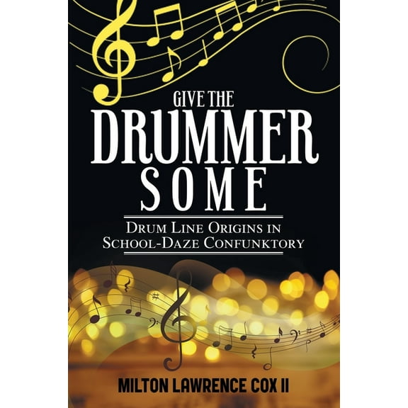 Give the Drummer Some: Drum Line Origins in School-Daze Confunktory, (Paperback)