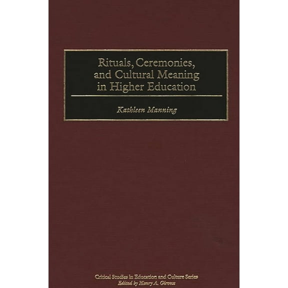 Critical Studies in Education and Cultur Rituals, Ceremonies, and Cultural Meaning in Higher Education, (Hardcover)