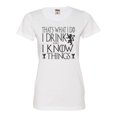 thumbnail image 1 of Womens I Drink And I Know Things Funny Quote Deluxe Soft T-Shirt, 1 of 1