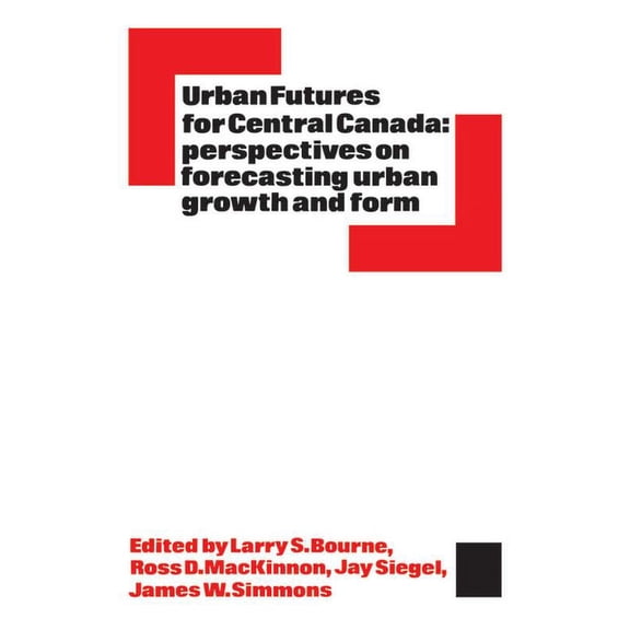 Heritage Urban Futures for Central Canada: Perspectives on Forecasting Urban Growth and Form, (Paperback)