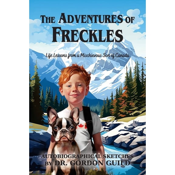 The Adventures of Freckles: Life Lessons from a Mischievous Son of Canada, (Paperback)