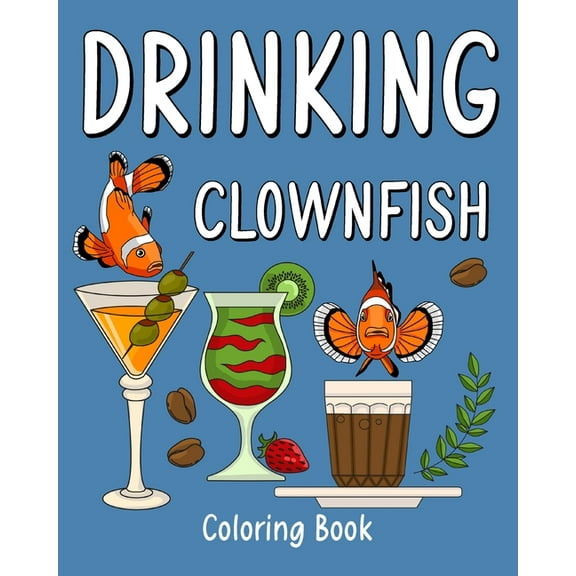 Drinking Clownfish Coloring Book: Recipes Menu Coffee Cocktail Smoothie Frappe and Drinks, Activity Painting, (Paperback)