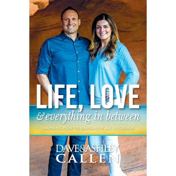 Life, Love & Everything in Between: Learning How to Navigate It All Together, (Paperback)