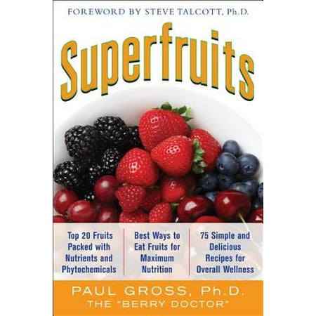 Superfruits: (Top 20 Fruits Packed with Nutrients and Phytochemicals, Best Ways to Eat Fruits for Maximum Nutrition, and 75 Simple and Delicious Recipes for Overall (Best Way To Eat Wheatgrass)